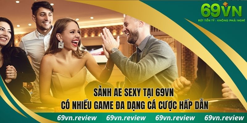 Sảnh AE Sexy tại 69VN có nhiều game đa dạng, cược hấp dẫn