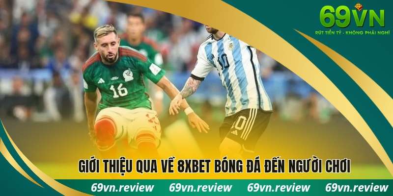 Giới thiệu qua về 8xbet bóng đá đến người chơi
