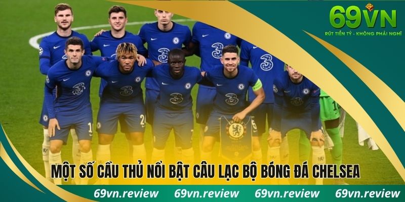 Một số cầu thủ nổi bật tại câu lạc bộ bóng đá Chelsea