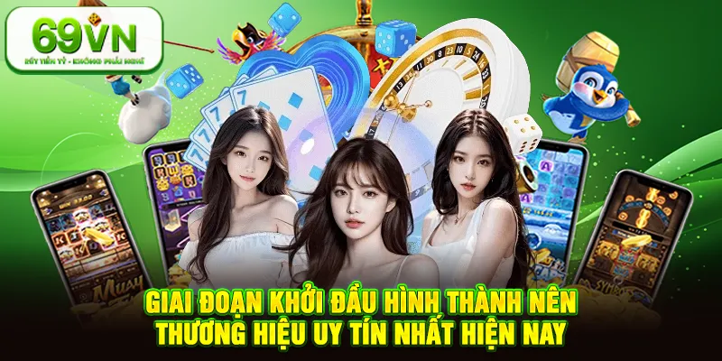 Giai đoạn khởi đầu hình thành nên thương hiệu uy tín nhất hiện nay