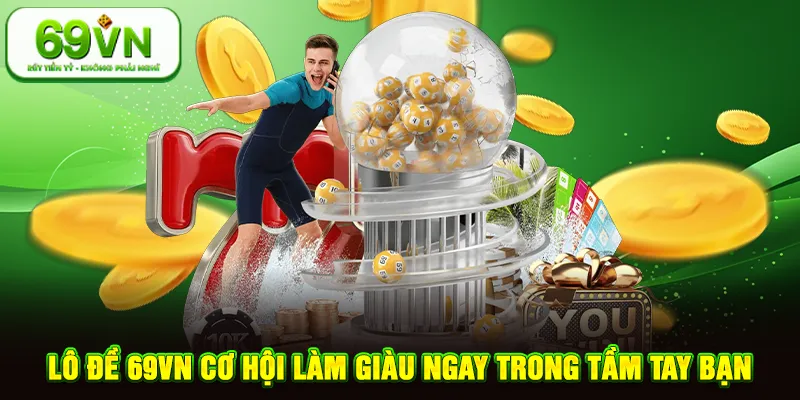 Lô đề 69vn cơ hội làm giàu ngay trong tầm tay bạn
